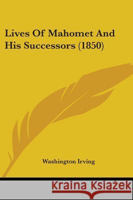 Lives Of Mahomet And His Successors (1850) Washington Irving 9780548883037 
