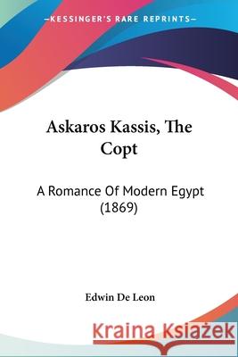 Askaros Kassis, The Copt: A Romance Of Modern Egypt (1869) Edwin D 9780548890073