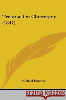 Treatise On Chemistry (1847) Michael Donovan 9780548897393 