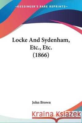 Locke And Sydenham, Etc., Etc. (1866) John Brown 9780548908242