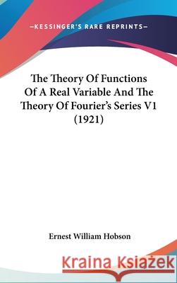 The Theory of Functions of a Real Variable and the Theory of Fourier's Series V1 (1921) Ernest William Hobson 9780548969373