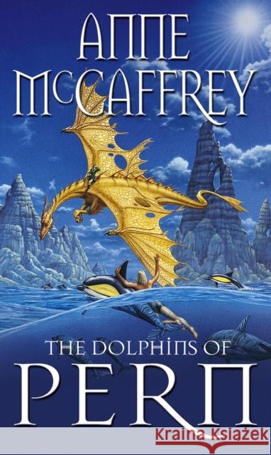 The Dolphins Of Pern: (Dragonriders of Pern: 13): an engrossing and enthralling epic fantasy from one of the most influential fantasy and SF novelists of her generation Anne McCaffrey 9780552142700