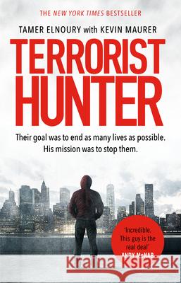 Terrorist Hunter : Their goal was to end as many lives as possible. His Mission was to stop them Elnoury, Tamer; Maurer, Kevin 9780552174923