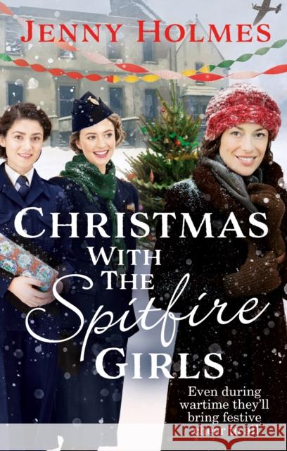 Christmas with the Spitfire Girls: (The Spitfire Girls Book 3) Jenny Holmes 9780552177061 Transworld Publishers Ltd