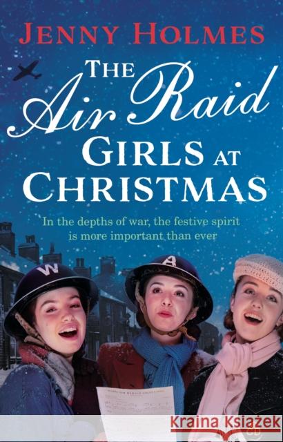 The Air Raid Girls at Christmas: A wonderfully festive and heart-warming new WWII saga (The Air Raid Girls Book 2) Jenny Holmes 9780552177085 Transworld Publishers Ltd