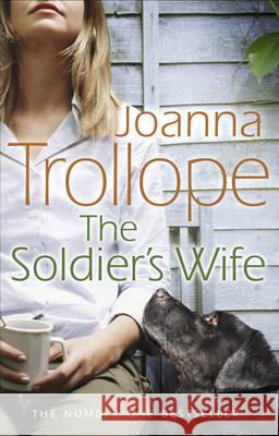 The Soldier's Wife: the captivating and heart-wrenching story of a marriage put to the test from one of Britain’s best loved authors, Joanna Trollope Joanna Trollope 9780552776424
