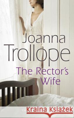 The Rector's Wife: a moving and compelling novel of sacrifice and self-discovery from one of Britain’s best loved authors, Joanna Trollope Joanna Trollope 9780552994705