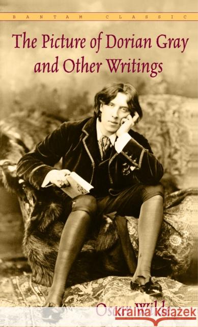 The Picture of Dorian Gray and Other Writings Wilde, Oscar 9780553212549 Bantam Classics