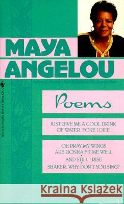 Poems: Just Give Me a Cool Drink of Water 'Fore I Diiie/Oh Pray My Wings Are Gonna Fit Me Well/And Still I Rise/Shaker, Why D Maya Angelou 9780553255768 Bantam Books
