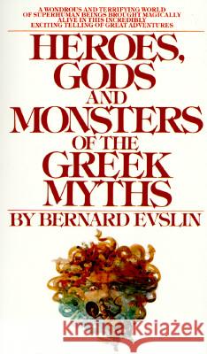 Heroes, Gods and Monsters of the Greek Myths Bernard Evslin William Hofmann Bernard Evslin 9780553259209