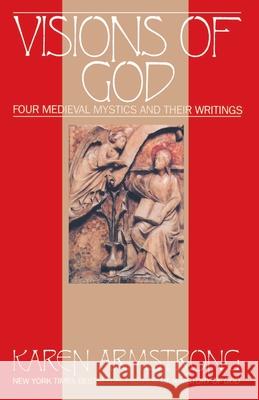 Visions of God: Four Medieval Mystics and Their Writings Armstrong, Karen 9780553351996 Bantam Books
