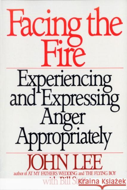 Facing the Fire: Experiencing and Expressing Anger Appropriately Lee, John 9780553372403 Bantam Books
