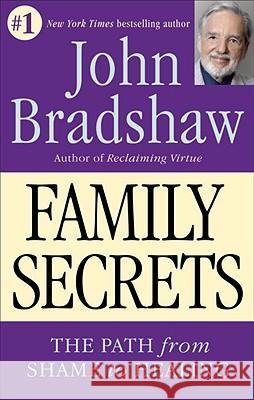 Family Secrets: The Path from Shame to Healing Bradshaw, John 9780553374988 Bantam Books