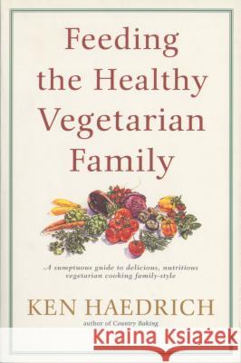 Feeding the Healthy Vegetarian Family Ken Haedrich 9780553379365 Bantam Books