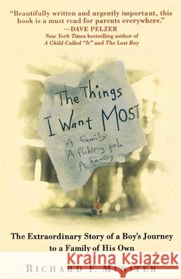 The Things I Want Most: The Extraordinary Story of a Boy's Journey to a Family of His Own Richard F. Miniter 9780553379761 Bantam Books