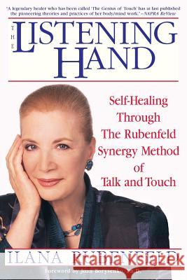 The Listening Hand: Self-Healing Through The Rubenfeld Synergy Method of Talk and Touch Rubenfeld, Ilana 9780553379839 Bantam Books