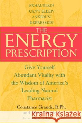 The Energy Prescription: Give Yourself Abundant Vitality with the Wisdom of America's Leading Natural Pharmacist Constance Grauds Doug Childers Connie Grauds 9780553382549 Bantam Books