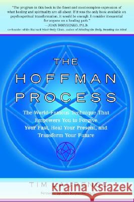 The Hoffman Process: The World-Famous Technique That Empowers You to Forgive Your Past, Heal Your Present, and Transform Your Future Tim Laurence Joan Borysenko 9780553382761 Bantam Books
