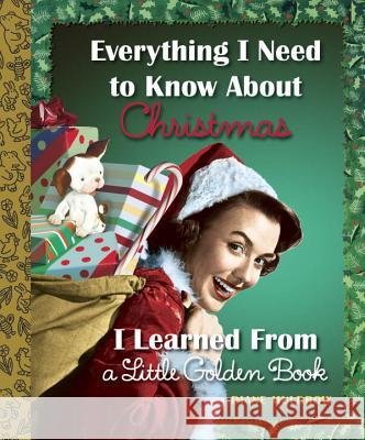 Everything I Need to Know about Christmas I Learned from a Little Golden Book Diane Muldrow 9780553497359
