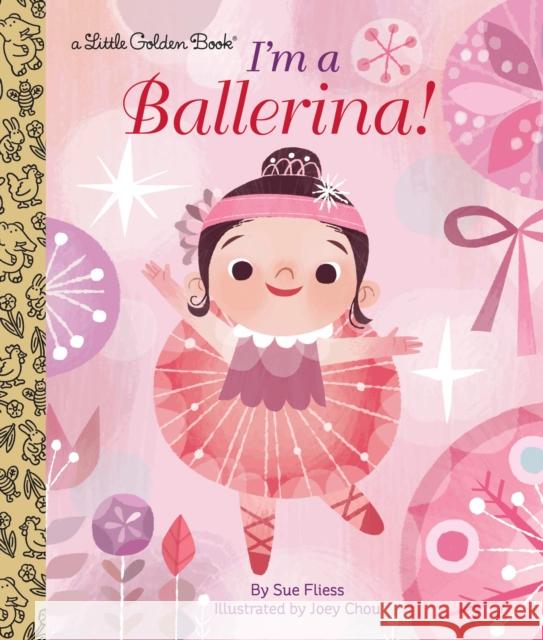 I'm a Ballerina! Sue Fliess Joey Chou 9780553497588 Golden Books