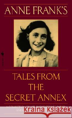 Anne Frank's Tales from the Secret Annex: A Collection of Her Short Stories, Fables, and Lesser-Known Writings, Revised Edition Anne Frank 9780553586381 Bantam Books