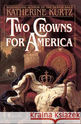 Two Crowns for America Katherine Kurtz Debora Harris 9780553762488 Bantam Books