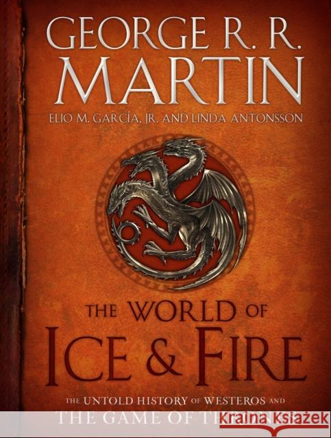 The World of Ice & Fire: The Untold History of Westeros and the Game of Thrones Martin, George R. R. 9780553805444 Bantam