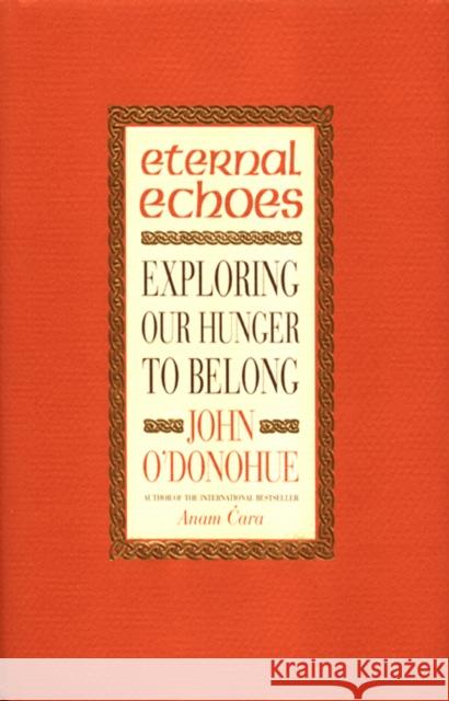 Eternal Echoes: Exploring Our Hunger To Belong John O'Donohue 9780553812411