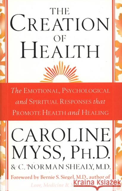 The Creation Of Health Caroline M. Myss Norman C. Shealy 9780553812558 Transworld Publishers Ltd