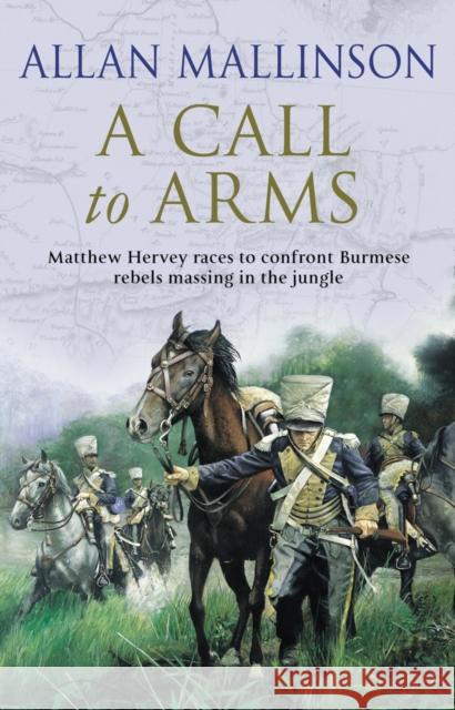 A Call To Arms: (The Matthew Hervey Adventures: 4): A rip-roaring and fast-paced military adventure from bestselling author Allan Mallinson Allan Mallinson 9780553813500 Transworld Publishers Ltd