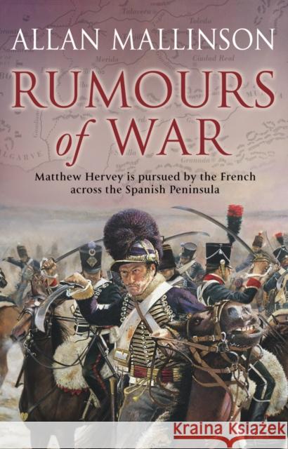 Rumours Of War: (The Matthew Hervey Adventures: 6): An action-packed and captivating military adventure from bestselling author Allan Mallinson Allan Mallinson 9780553813524 0