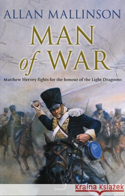 Man Of War: (The Matthew Hervey Adventures: 9): A thrilling and action-packed military adventure from bestselling author Allan Mallinson that will make you feel you are in the midst of the battle Allan Mallinson 9780553816761