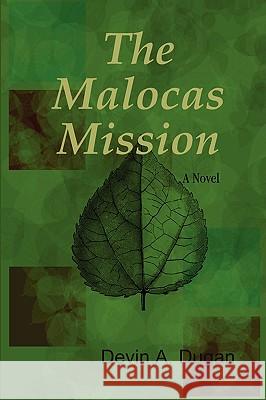 The Malocas Mission (2nd Edition) Devin A. Dugan 9780557014538