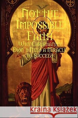 Not the Impossible Faith Richard Carrier 9780557044641