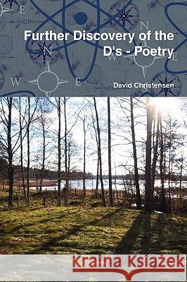 Further Discovery of the D's - Poetry David Christensen 9780557068654