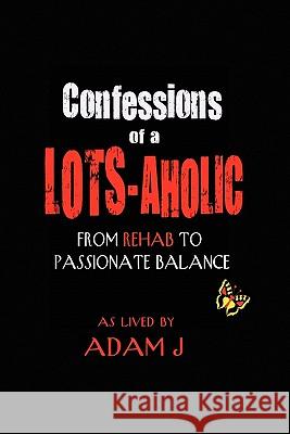 Confessions of a Lots-Aholic Adam J 9780557297573