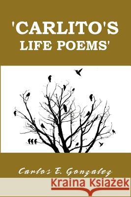 Carlito's life poems Carlos Gonzalez 9780557384778
