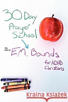 30 Day Prayer School E. M. BOUNDS 9780557495092