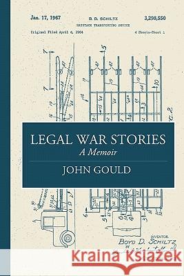 Legal War Stories Emeritus Professor John Gould (Uab (University of Alabama)Orthopaedics Professor Section Head of Foot and Ankle Surgery) 9780557635849