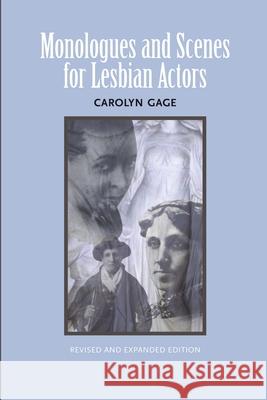 Monologues and Scenes for Lesbian Actors: Revised and Expanded Carolyn Gage 9780557796922 Lulu.com
