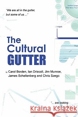 The Cultural Gutter Carol Borden, Chris Szego, Ian Driscoll 9780557958399 Lulu.com