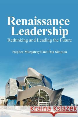 Renaissance Leadership Stephen Murgatroyd, Don Simpson 9780557958672 Lulu.com