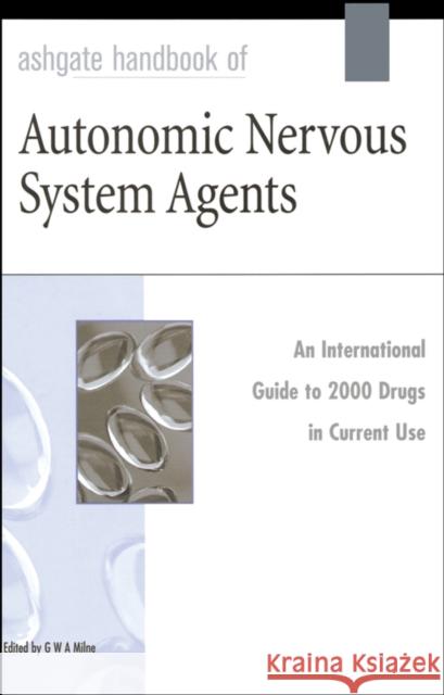Ashgate Handbook of Autonomic Nervous System Agents George Milne G. W. a. Milne George W. a. Milne 9780566083846