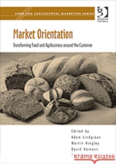 Market Orientation: Transforming Food and Agribusiness Around the Customer Lindgreen, Adam 9780566092084