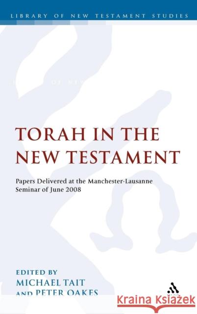 The Torah in the New Testament: Papers Delivered at the Manchester-Lausanne Seminar of June 2008 Tait, Michael 9780567006738 T & T Clark International