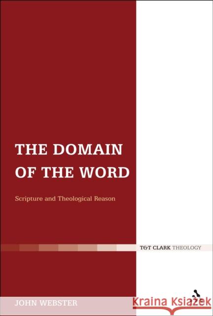 The Domain of the Word: Scripture and Theological Reason Webster, John 9780567014252