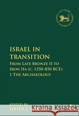 Israel in Transition: From Late Bronze II to Iron Iia (C. 1250-850 Bce): 1 the Archaeology Grabbe, Lester L. 9780567027269