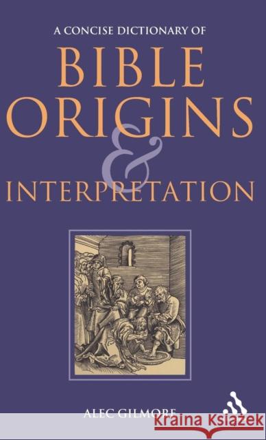 A Concise Dictionary of Bible Origins and Interpretation Gilmore, Alec 9780567030962 T. & T. Clark Publishers