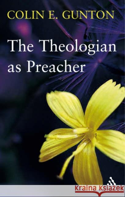 The Theologian as Preacher: Further Sermons from Colin Gunton Gunton, Colin E. 9780567031211