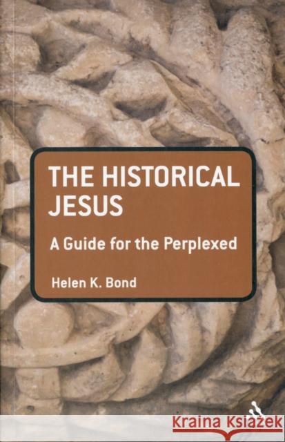 The Historical Jesus: A Guide for the Perplexed Bond, Helen K. 9780567033178